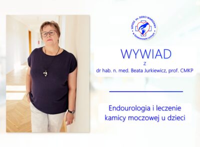 Endourologia i leczenie kamicy moczowej u dzieci – wywiad z dr. hab. n. med. Beatą Jurkiewicz, prof. CMKP