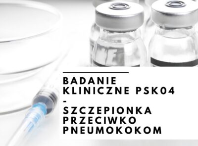 Badania kliniczne PSK04 – szczepionka przeciwko pneumokokom