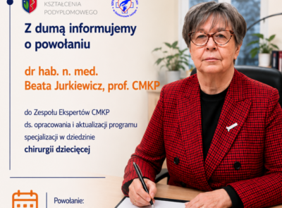 Dr hab. n. med. Beata Jurkiewicz, prof. CMKP powołana do składu Zespołu Ekspertów ds. opracowania i aktualizacji programu specjalizacji w dziedzinie chirurgii dziecięcej.